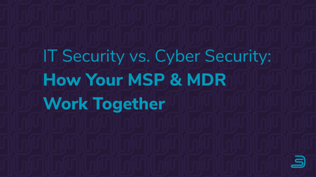 IT security vs Cyber security MSP vs. MDR