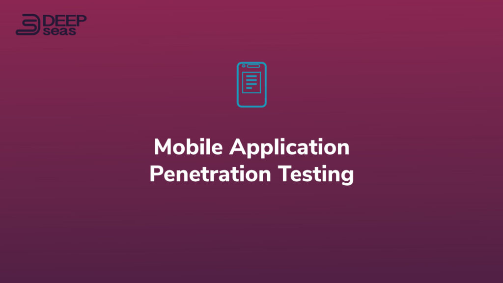 Mobile Application Penetration Testing by DeepSeas