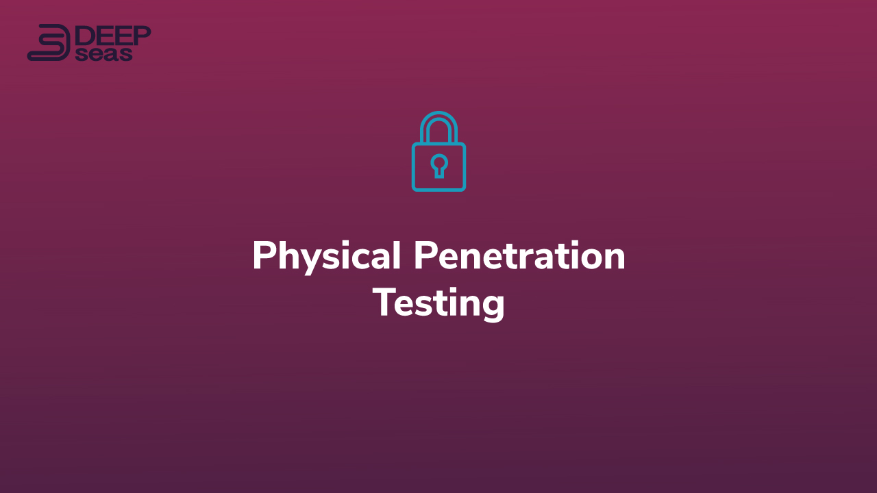 Physical Penetration Testing by DeepSeas RED