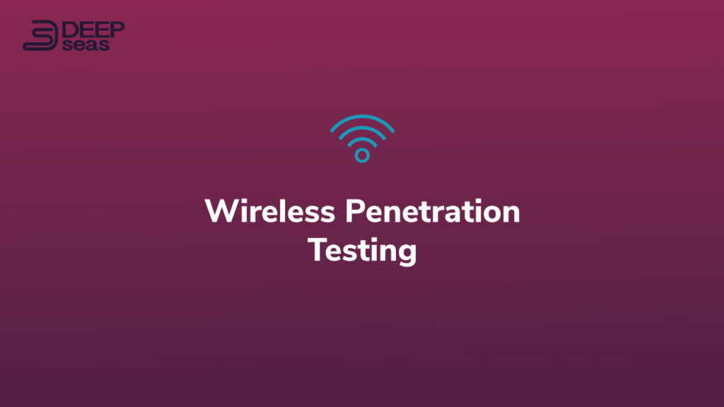 Wireless Penetration Testing by DeepSeas