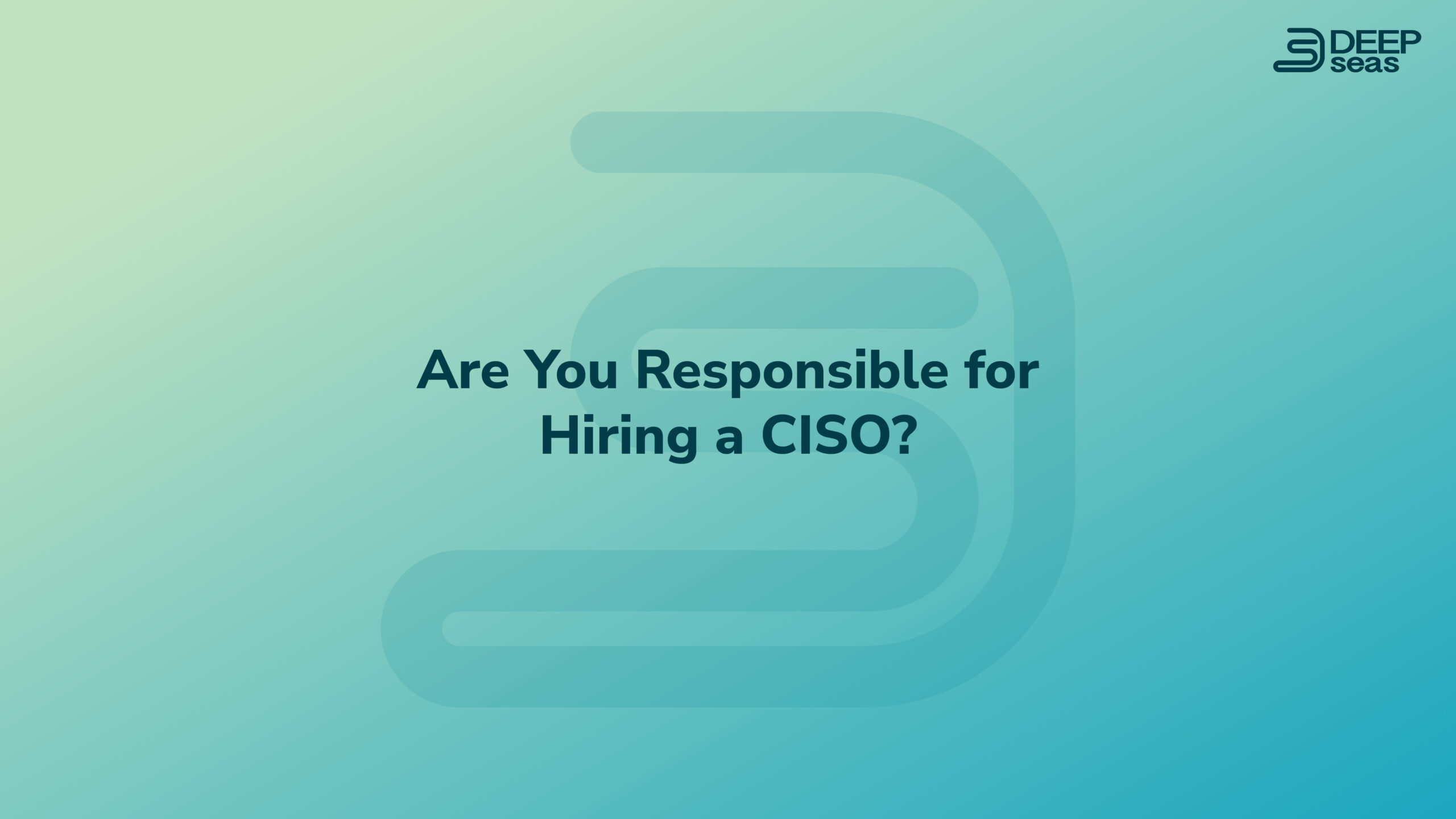 Are You Responsible for Hiring a CISO?