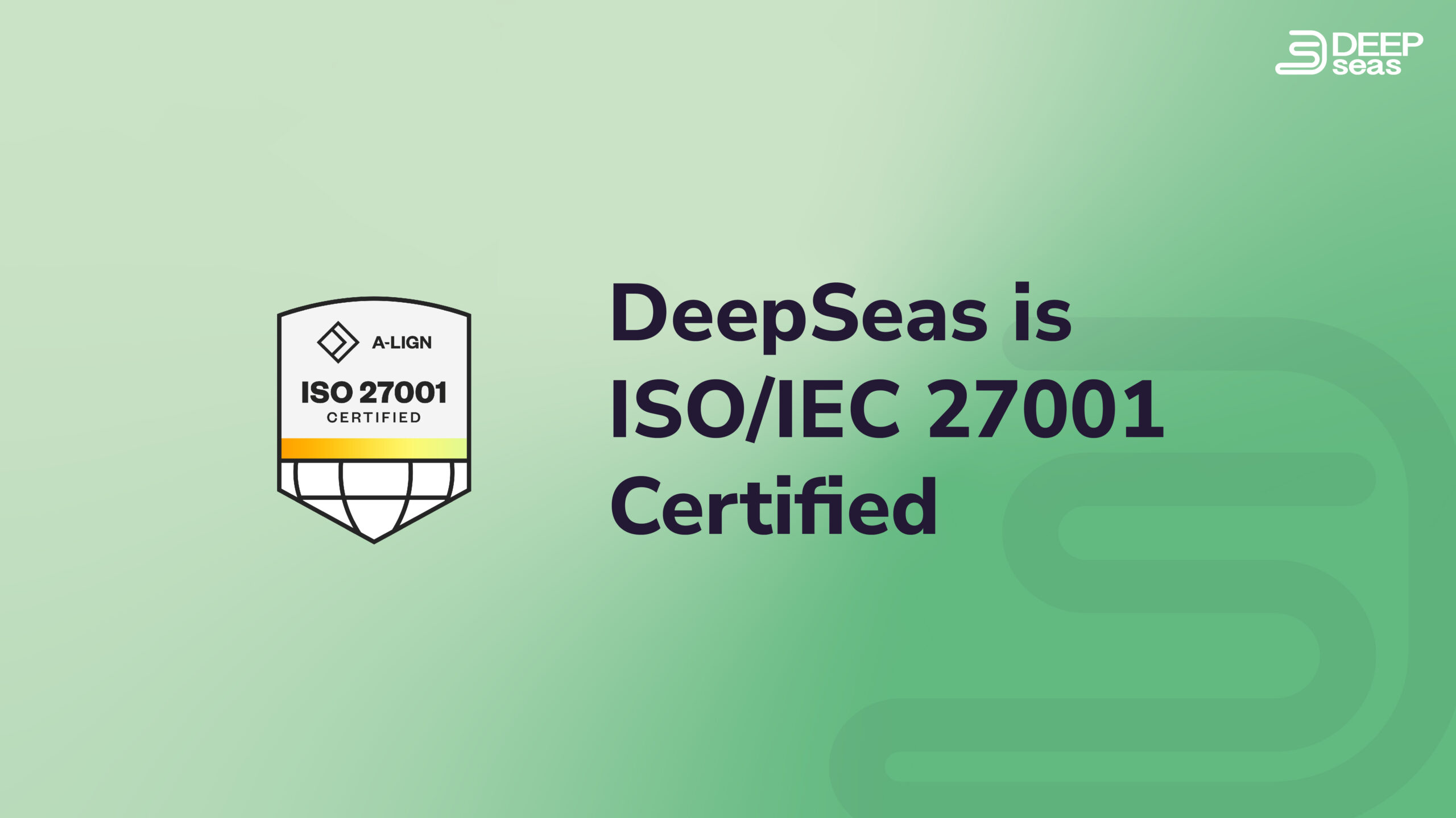 DeepSeas is ISO/IEC 27001 Certified