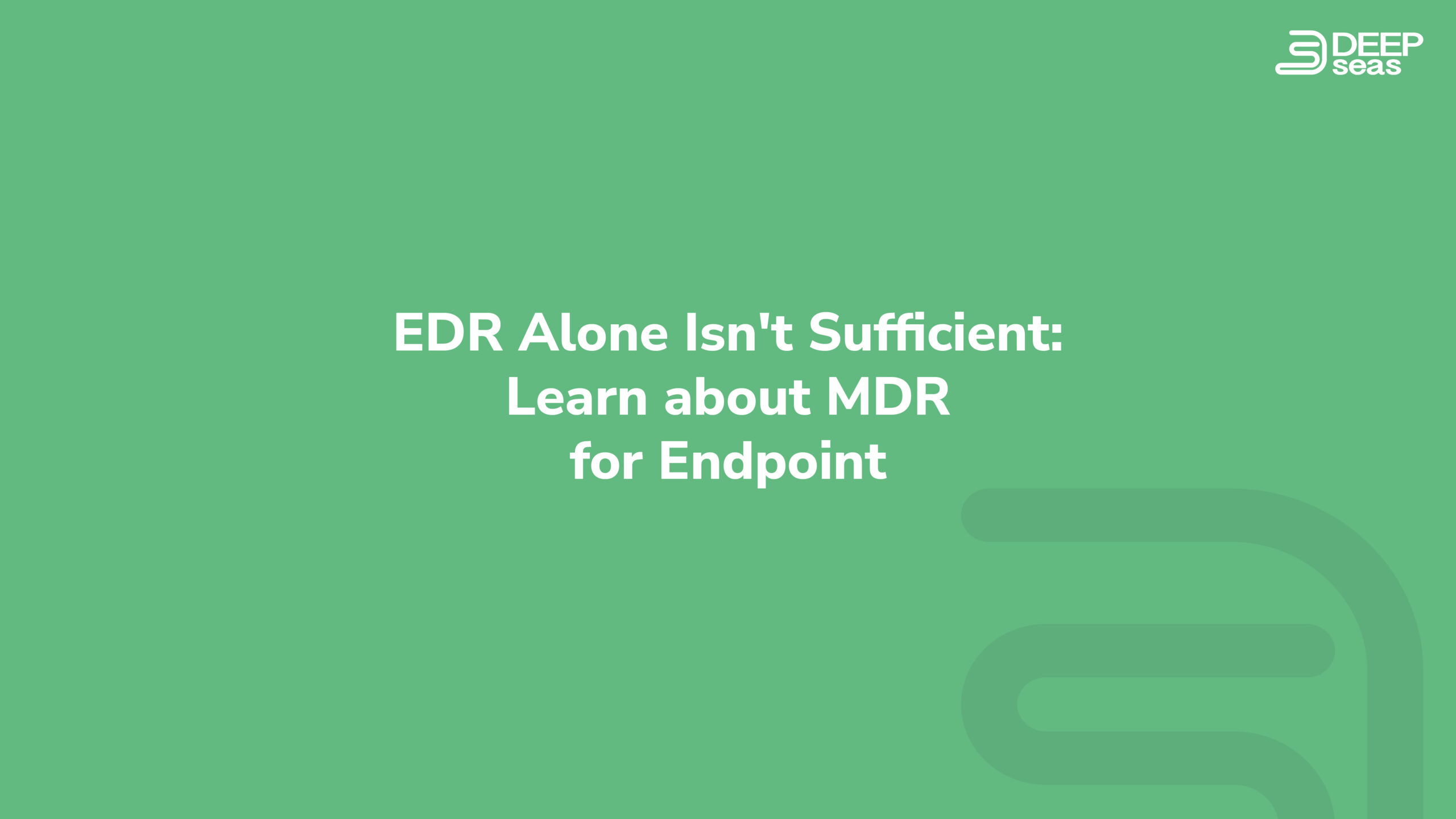 EDR Alone Isn't Sufficient: